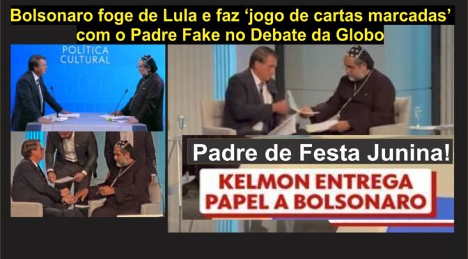 Bolsonaro fugiu de Lula e fez Jogo de “Cartas marcadas” com Padre Fake